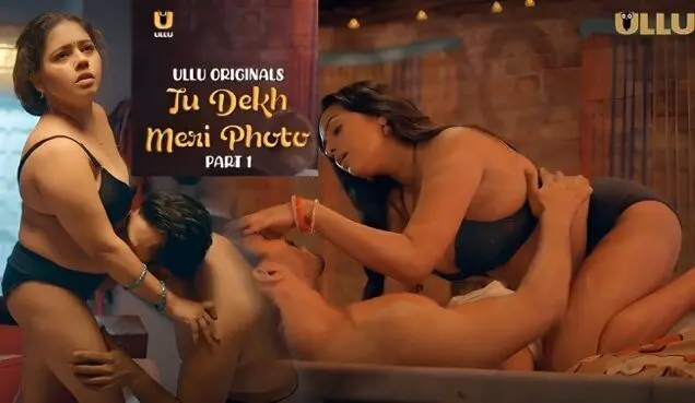 Tu Dekh Meri Photo Part 1 E02 2025 Hindi Hot Web Series – Ullu