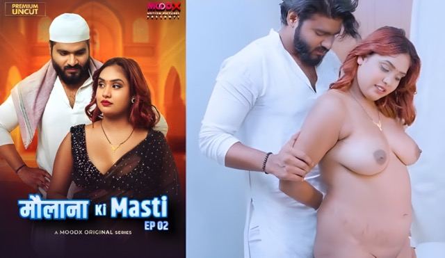 Maulana Ki Masti E02 2025 Hindi Uncut Hoty Web Series – MoodX